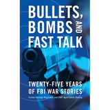 Bullets, Bombs, and Fast Talk: Twenty-Five Years of FBI War Stories