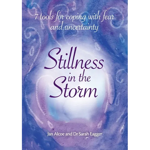 Stillness In The Storm - 7 Tools For Coping with fear and uncertainty