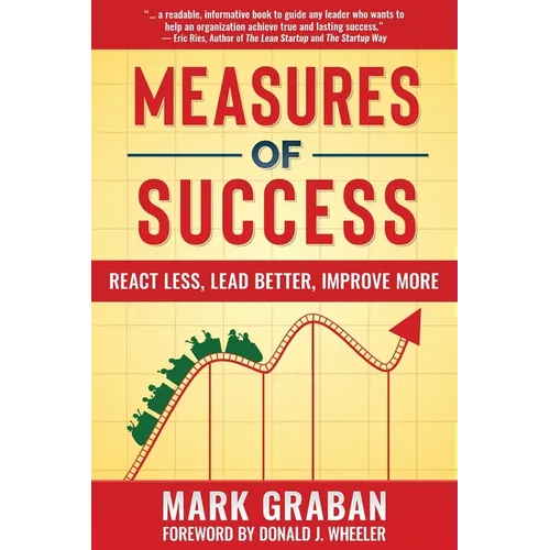 Measures of Success: React Less, Lead Better, Improve More