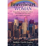 Braveheart Woman: Rising Above: The Incredible Faith in Perseverance and Forgiveness.