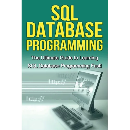 SQL Database Programming: The Ultimate Guide to Learning SQL Database Programming Fast!