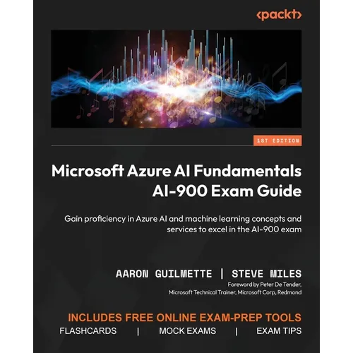 Microsoft Azure AI Fundamentals AI-900 Exam Guide: Gain proficiency in Azure AI and machine learning concepts and services to excel in the AI-900 exam
