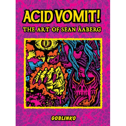 Acid Vomit!: The Art of Sean Äaberg