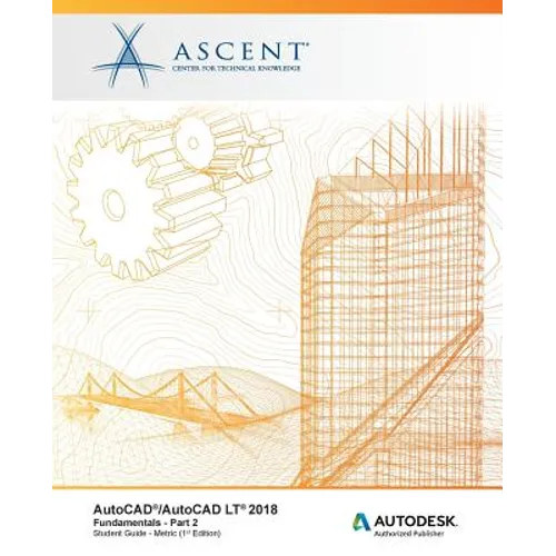 AutoCAD/AutoCAD LT 2018 Fundamentals - Metric: Part 2: Autodesk Authorized Publisher
