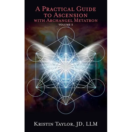 A Practical Guide to Ascension with Archangel Metatron Volume 2