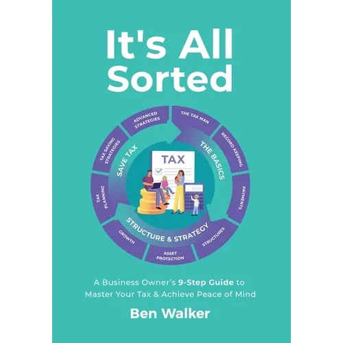 It's All Sorted: A Business Owner's 9-Step Guide to Master Your Tax & Achieve Peace of Mind