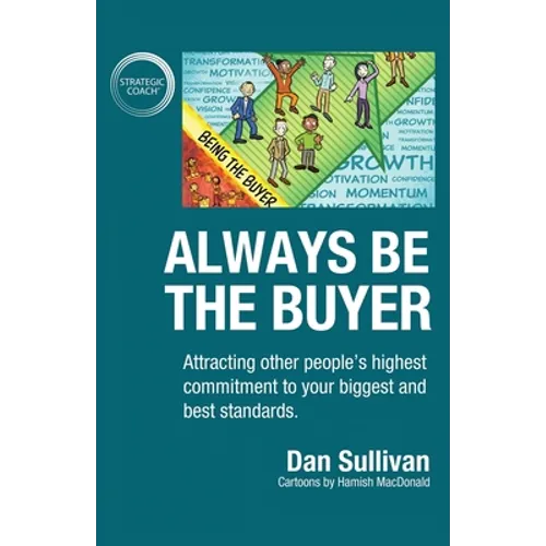 Always Be The Buyer: Attracting other people's highest commitment to your biggest and best standards