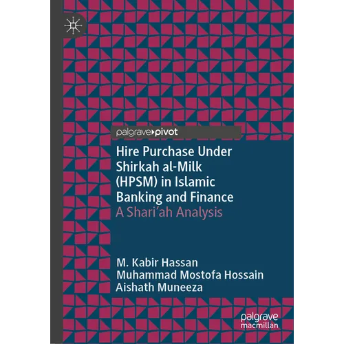 Hire Purchase Under Shirkah Al-Milk (Hpsm) in Islamic Banking and Finance: A Shari'ah Analysis