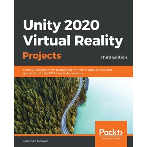 Unity 2020 Virtual Reality Projects - Third Edition: Learn VR development by building immersive applications and games with Unity 2019.4 and later ver