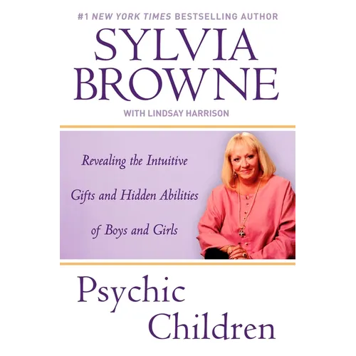 Psychic Children: Revealing the Intuitive Gifts and Hidden Abilites of Boys and Girls