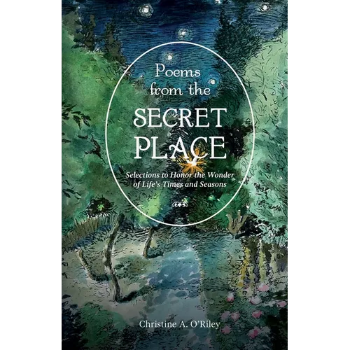 Poems from the Secret Place: Selections to Honor the Wonder of Life's Times and Seasons