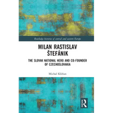 Milan Rastislav Stefánik: The Slovak National Hero and Co-Founder of Czechoslovakia - Paperback