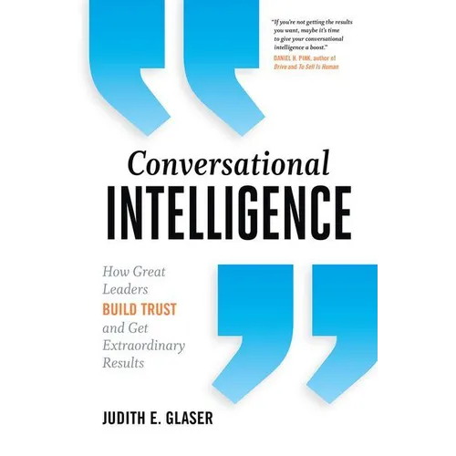 Conversational Intelligence: How Great Leaders Build Trust and Get Extraordinary Results