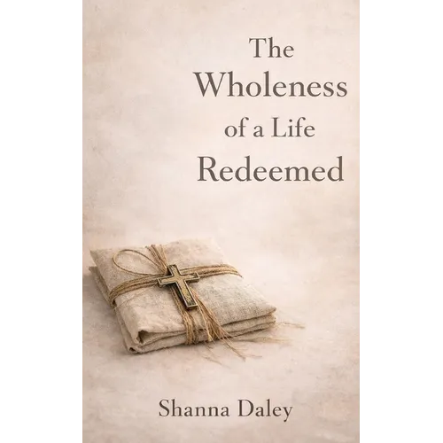 The Wholeness of a Life Redeemed