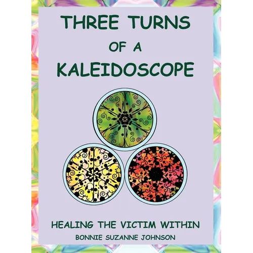 Three Turns of a Kaleidoscope: Healing the Victim Within