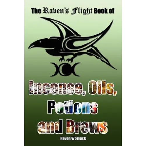 The Raven's Flight Book of Incense, Oils, Potions and Brews