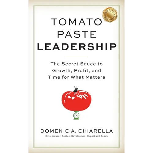 Tomato Paste Leadership: The Secret Sauce to Growth, Profit, and Time for What Matters