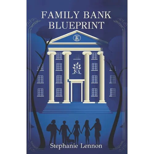 Family Bank Blueprint: Set Your Children Up for a Lifetime of Financial Literacy and Success