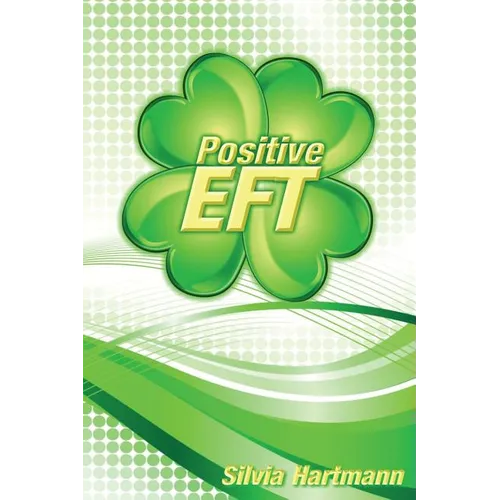 Positive EFT: Stronger, Faster, Smarter but most of all Happier