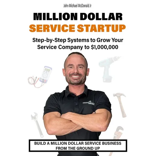 Million Dollar Service Startup: Step by Systems to Grow Your Service Company To $1,000,000