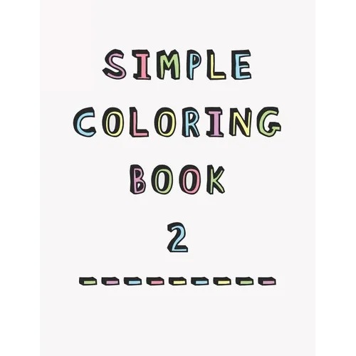 Simple Coloring Book: 2nd Edition Dementia & Alzheimers Colouring Booklet Calming Anti-Stress and memory loss activity pad for the elderly