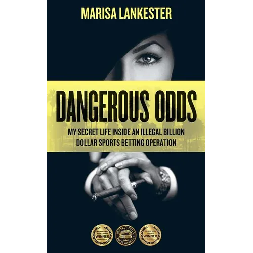 Dangerous Odds: My Secret Life Inside an Illegal Billion Dollar Sports Betting Operation