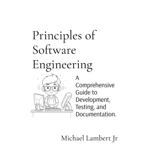 Principles of Software Engineering: A Comprehensive Guide to Development, Testing, and Documentation.