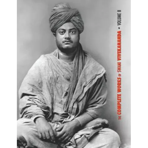 The Complete Works of Swami Vivekananda, Volume 2: Work, Mind, Spirituality and Devotion, Jnana-Yoga, Practical Vedanta and other lectures, Reports in
