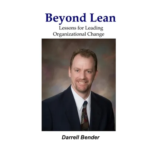 Beyond Lean: Lessons for Leading Organizational Change