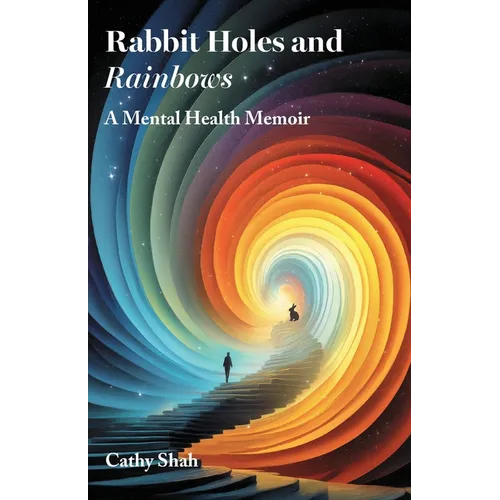 Rabbit Holes and Rainbows: A Mental Health Memoir