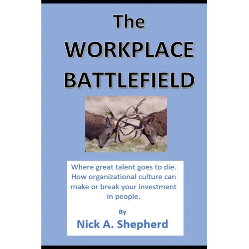 The Workplace Battlefield: Where talent goes to die