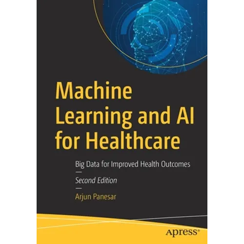Machine Learning and AI for Healthcare: Big Data for Improved Health Outcomes