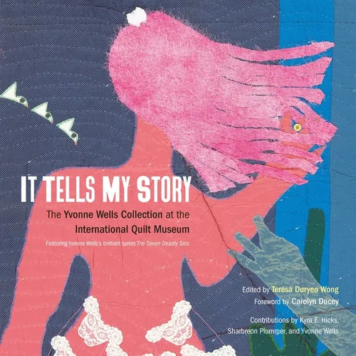 It Tells My Story: The Yvonne Wells Collection at the International Quilt Museum
