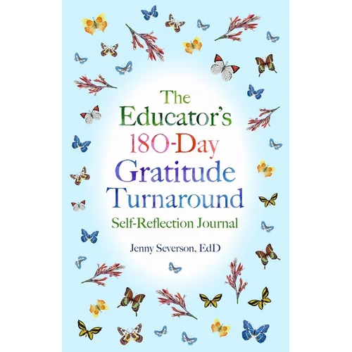 The Educator's 180-Day Gratitude Turnaround: Self-Reflection Journal