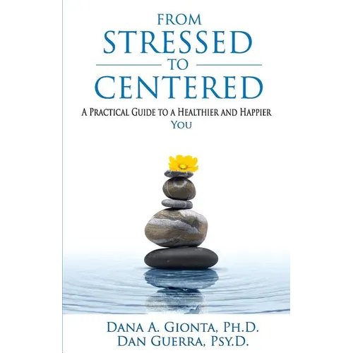 From Stressed To Centered: A Practical Guide To A Healthier And Happier You