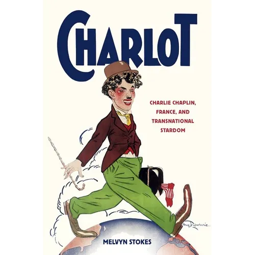 Charlot: Charlie Chaplin, France, and Transnational Stardom