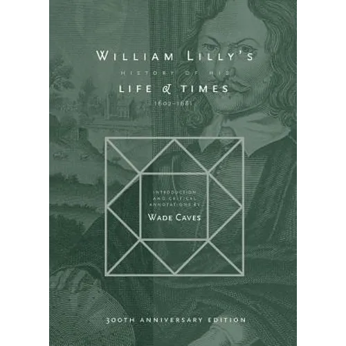 William Lilly's History of his Life and Times: From the Year 1602 to 1681 - Paperback