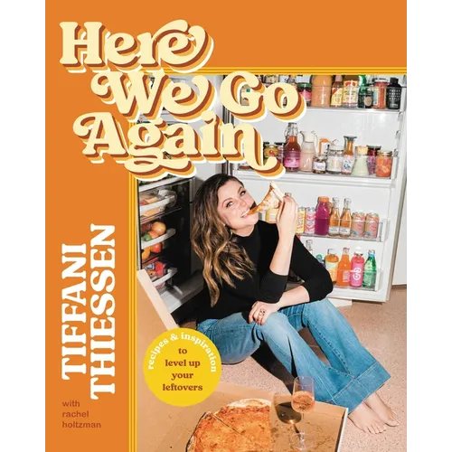 Here We Go Again: Recipes & Inspiration to Level Up Your Leftovers