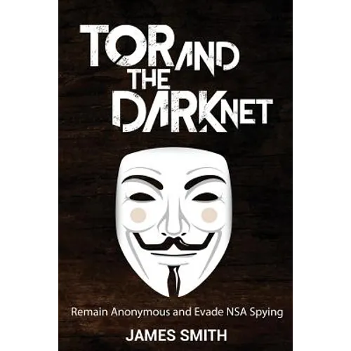 Tor and The Dark Net: Remain Anonymous and Evade NSA Spying