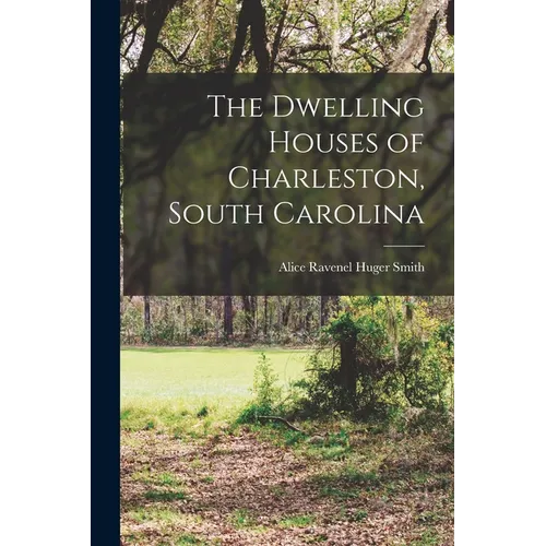 The Dwelling Houses of Charleston, South Carolina