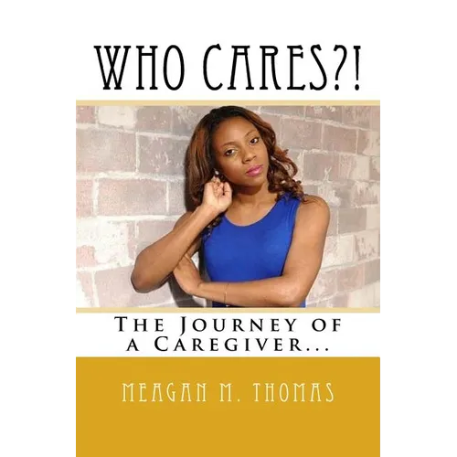WHO CARES?! The Journey of a Caregiver.