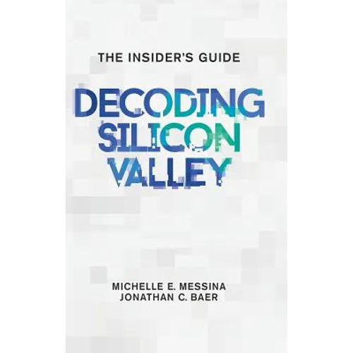 Decoding Silicon Valley: The Insider's Guide