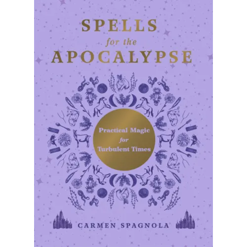 Spells for the Apocalypse: Practical Magic for Turbulent Times