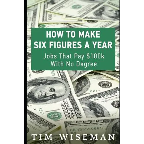 How to Make Six Figures a Year: Jobs That Pay $100k with No Degree