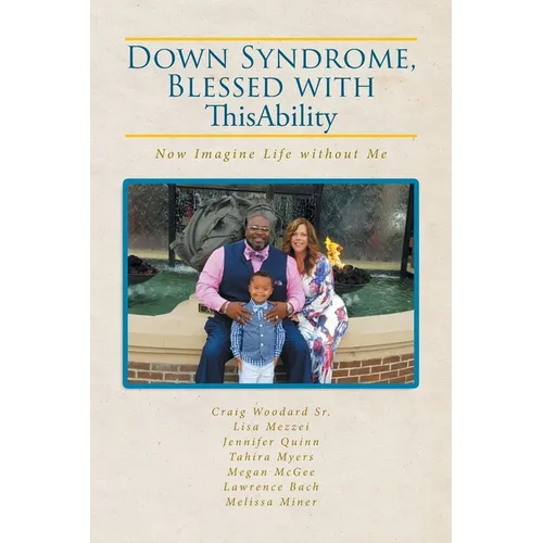 Down Syndrome, Blessed with ThisAbility: Now Imagine Life without Me