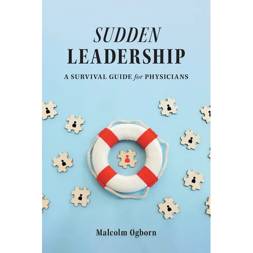 Sudden Leadership: A Survival Guide for Physicians