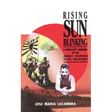Rising Sun Blinking: A Young Boy's Memoirs of the Japanese Occupation of the Philippines