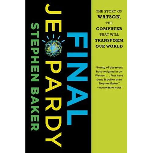 Final Jeopardy: The Story of Watson, the Computer That Will Transform Our World