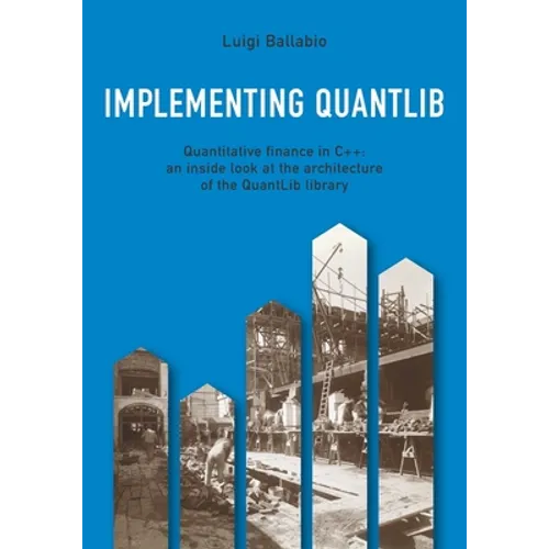 Implementing QuantLib: Quantitative finance in C++: an inside look at the architecture of the QuantLib library