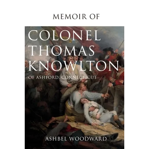 Memoir of Col. Thomas Knowlton, of Ashford, Connecticut